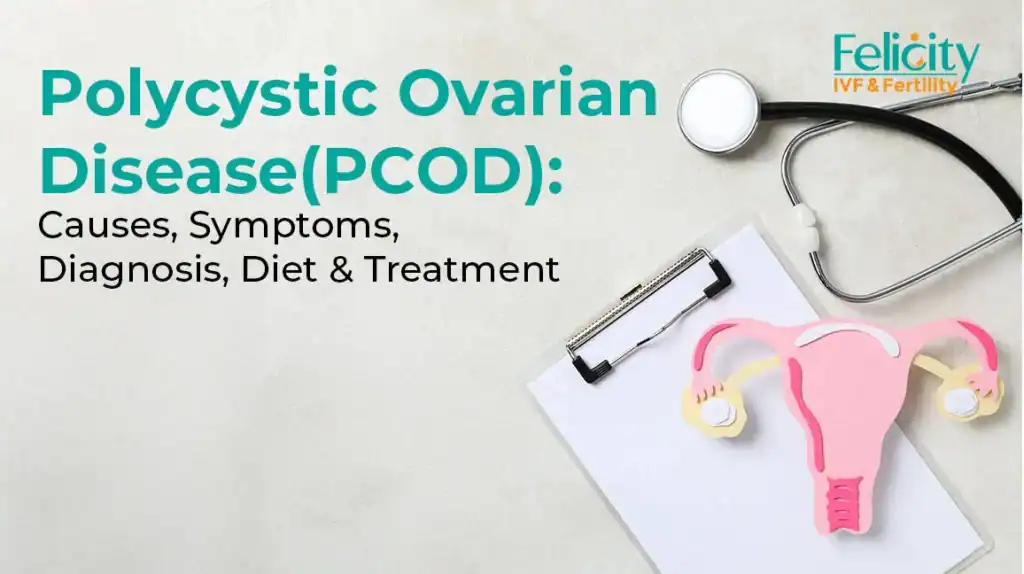 Polycystic Ovarian Disease(PCOD): Causes, Symptoms, Diagnosis, Diet & Treatment